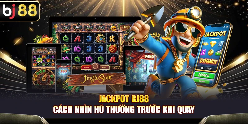 Jackpot BJ88 – Cách Nhìn Hũ Thưởng Trước Khi Quay