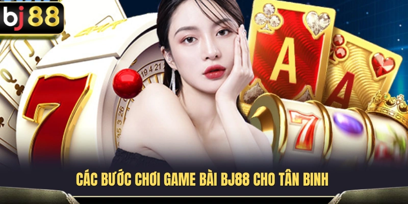 Quy trình tiếp cận và khám phá sảnh game bài BJ88 