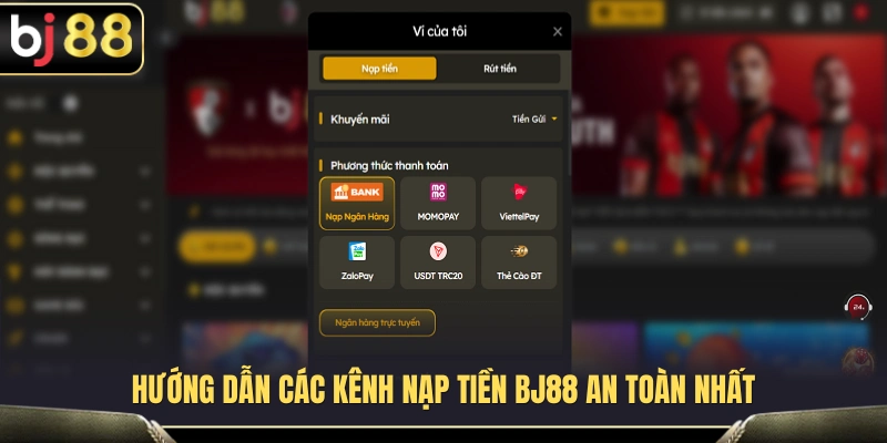 Hướng dẫn thực hiện nạp tiền BJ88 bảo mật 