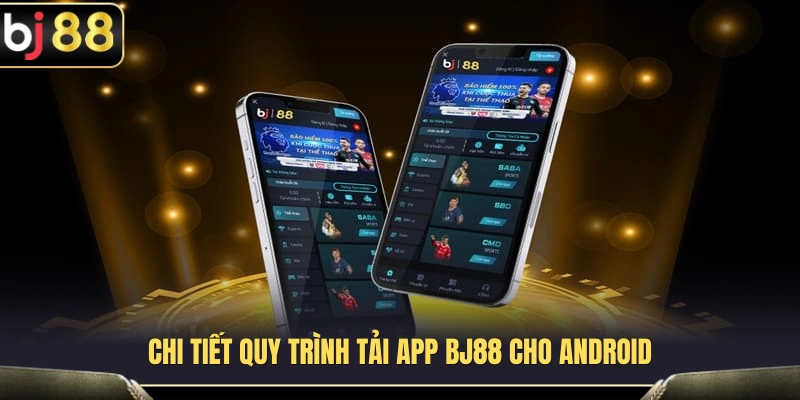 Các bước tải app BJ88 dành cho thiết bị Android 