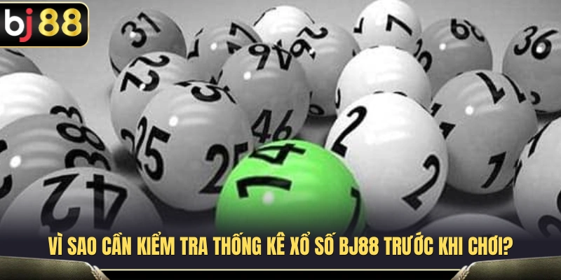 Lợi ích khi theo dõi thống kê xổ số BJ88 trước mỗi kỳ quay 