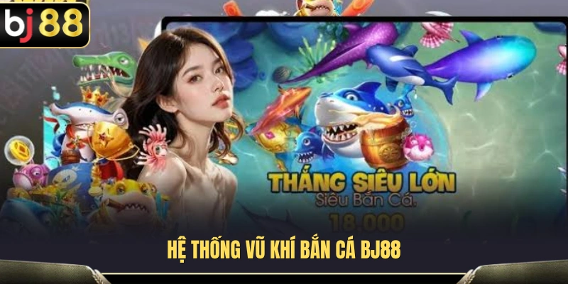 Vũ Khí Bắn Cá BJ88 – Cách Chọn Súng Và Đạn Tối Ưu Cho Ngư Thủ 2 Khám phá kho vũ khí bắn cá BJ88